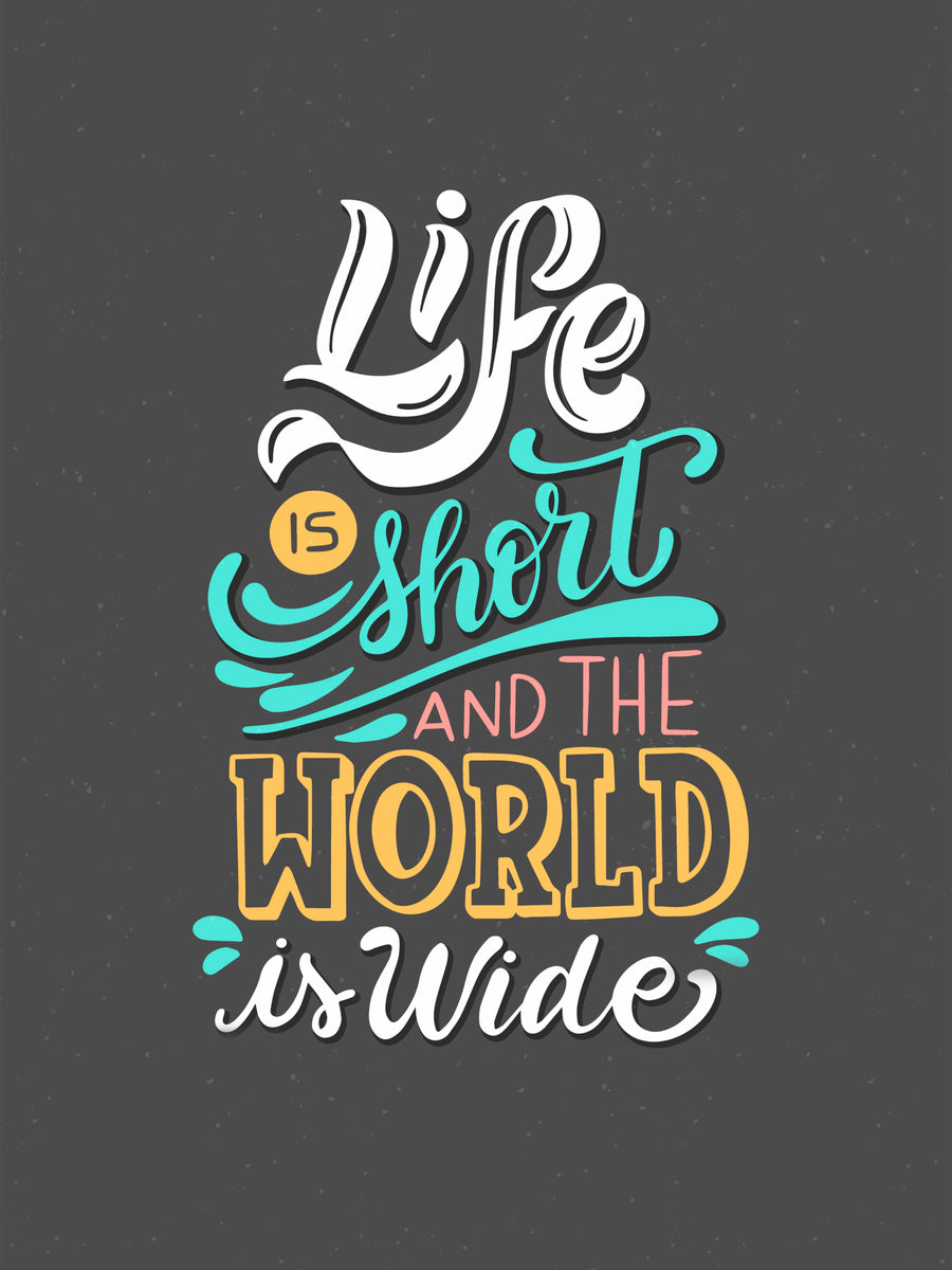 Life Is Short - “Life is short and the world is wide” in hand-drawn lettering, white and teal on charcoal —, on a metal wall art plate
