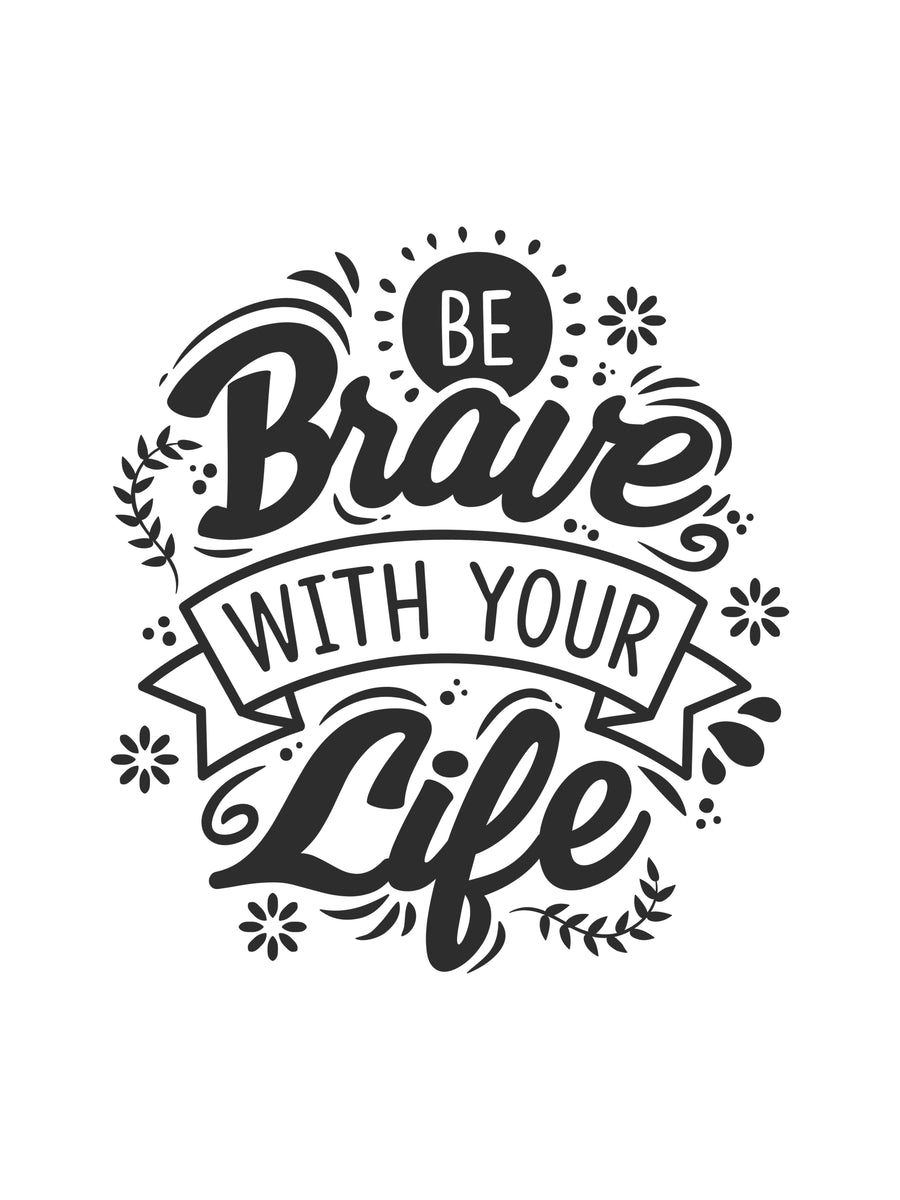 Be Brave With Your Life - “Be brave with your life” in hand-drawn lettering, black on white — script and banner with, on a metal wall art plate