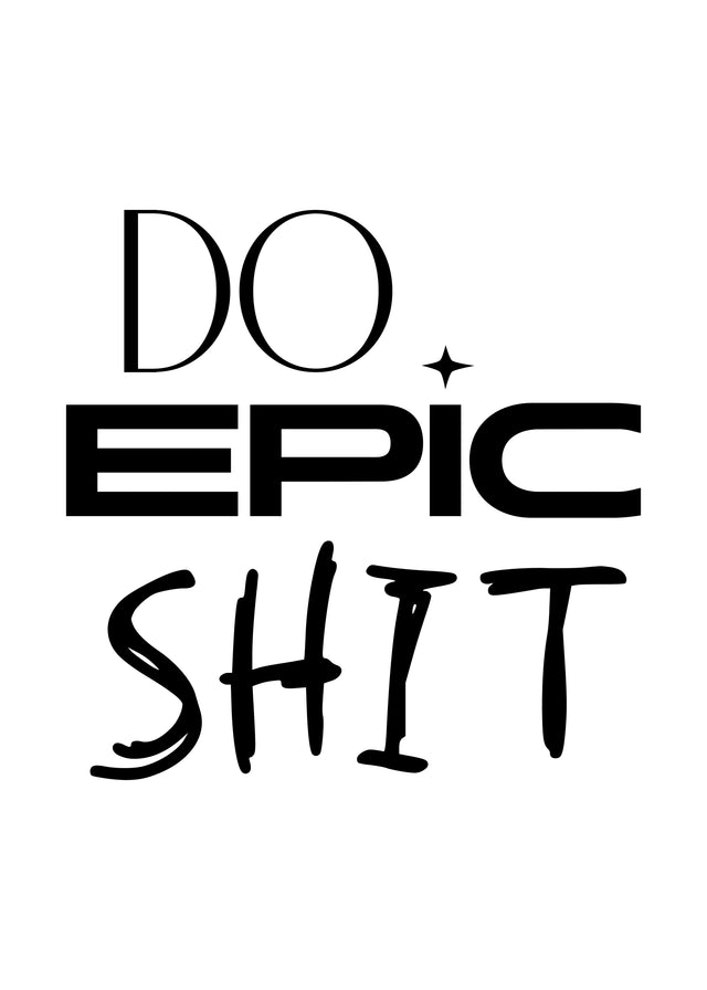 Do Epic Shit - “Do epic shit” — three typefaces stacked, the last hand-lettered, black on white, on a metal wall art plate