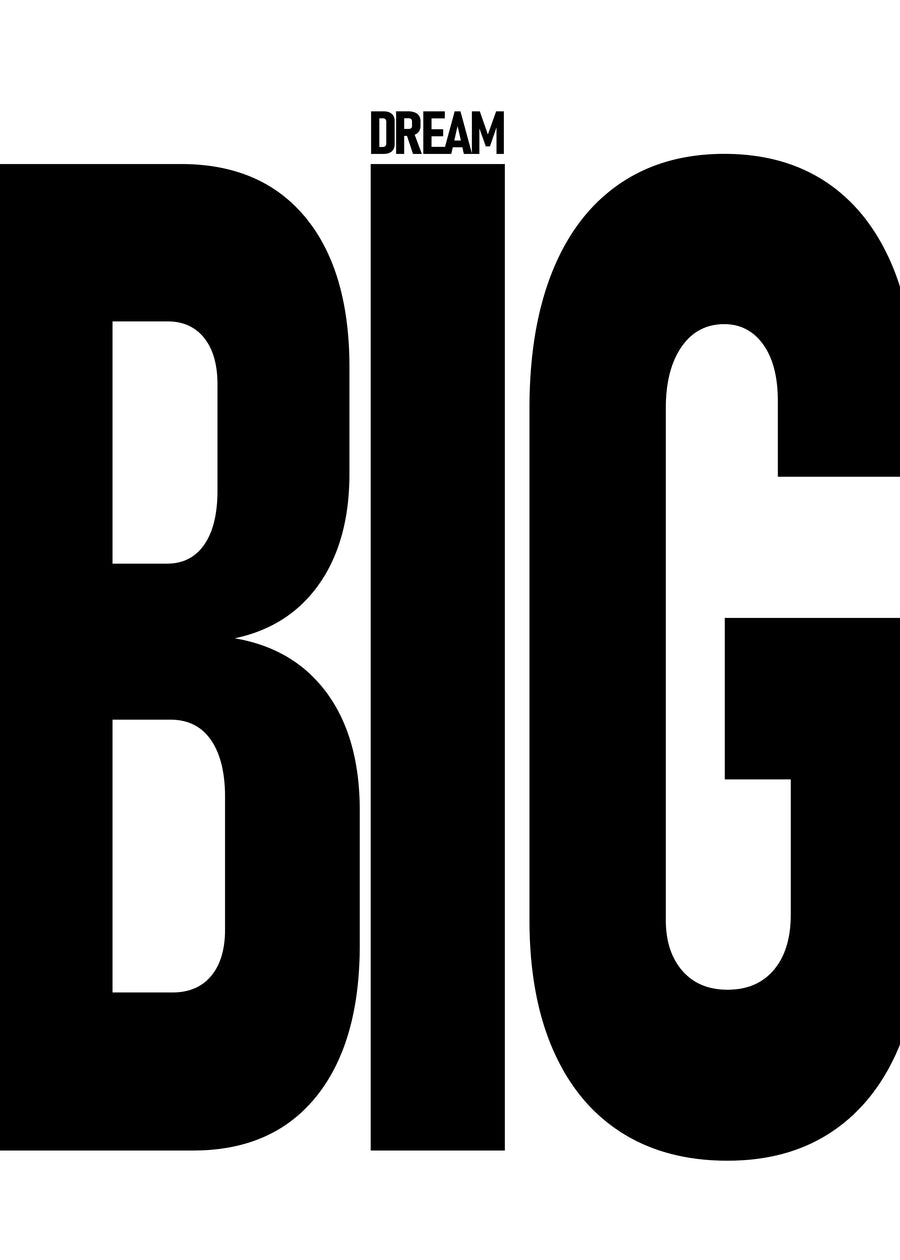 Dream Big – Stacked Type - “Dream big” — BIG set enormous with DREAM tucked above it, black on white, on a metal wall art plate