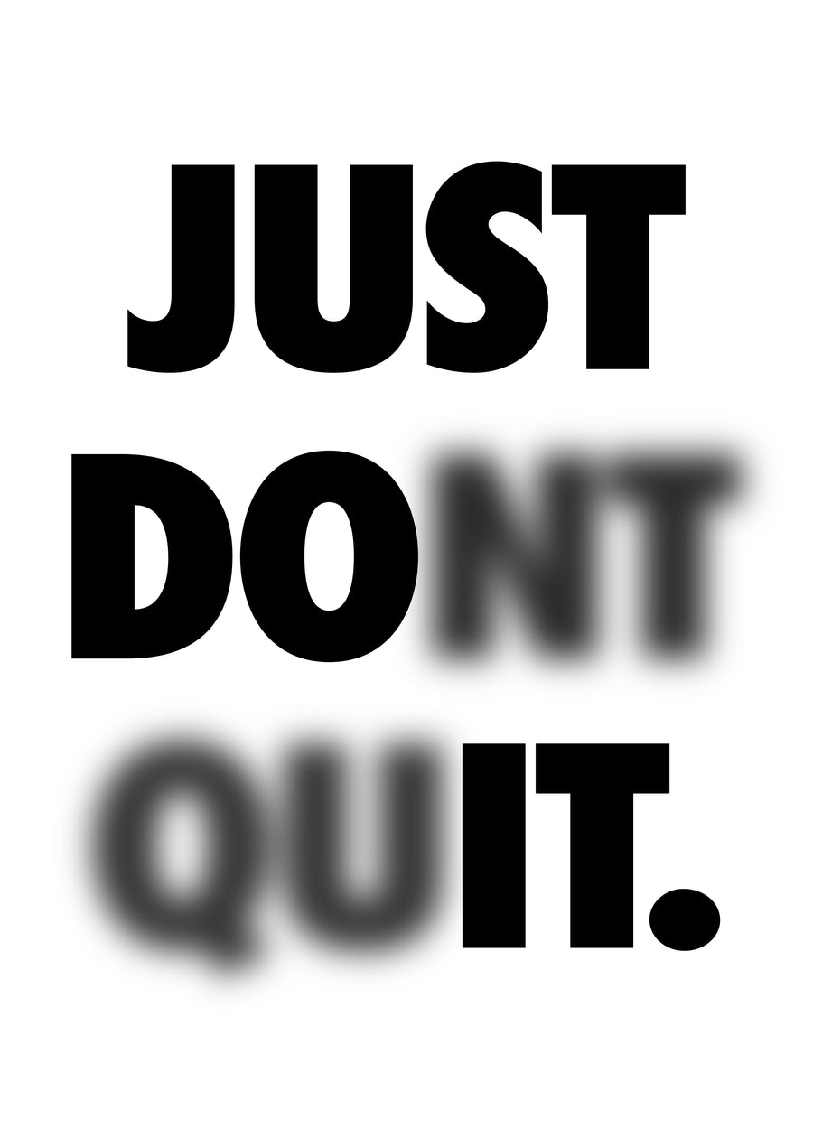 Just Don't Quit - “Just don't quit” — JUST DO IT with the NT and QU blurred in, so it reads both ways, black on, on a metal wall art plate