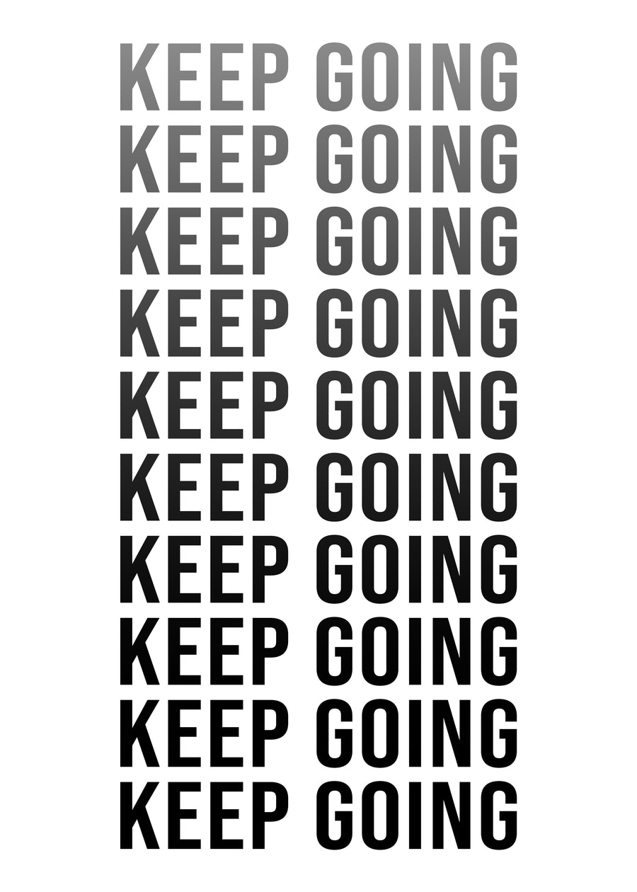Keep Going (Repeated) - “Keep going” — the line repeated ten times, fading up from grey to black, black on white, on a metal wall art plate