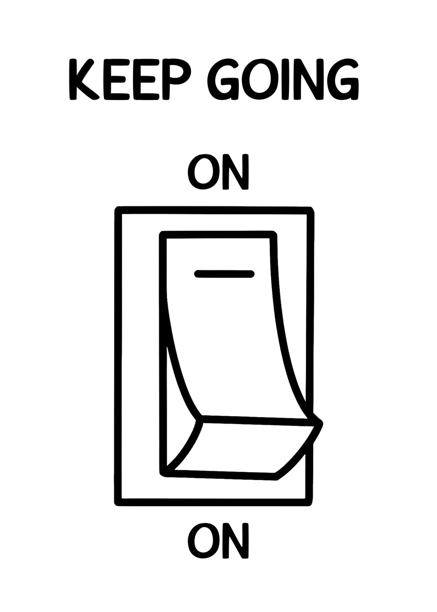Keep Going - “Keep going” — a light switch drawn with ON at the top and ON at the bottom - there is no off, on a metal wall art plate