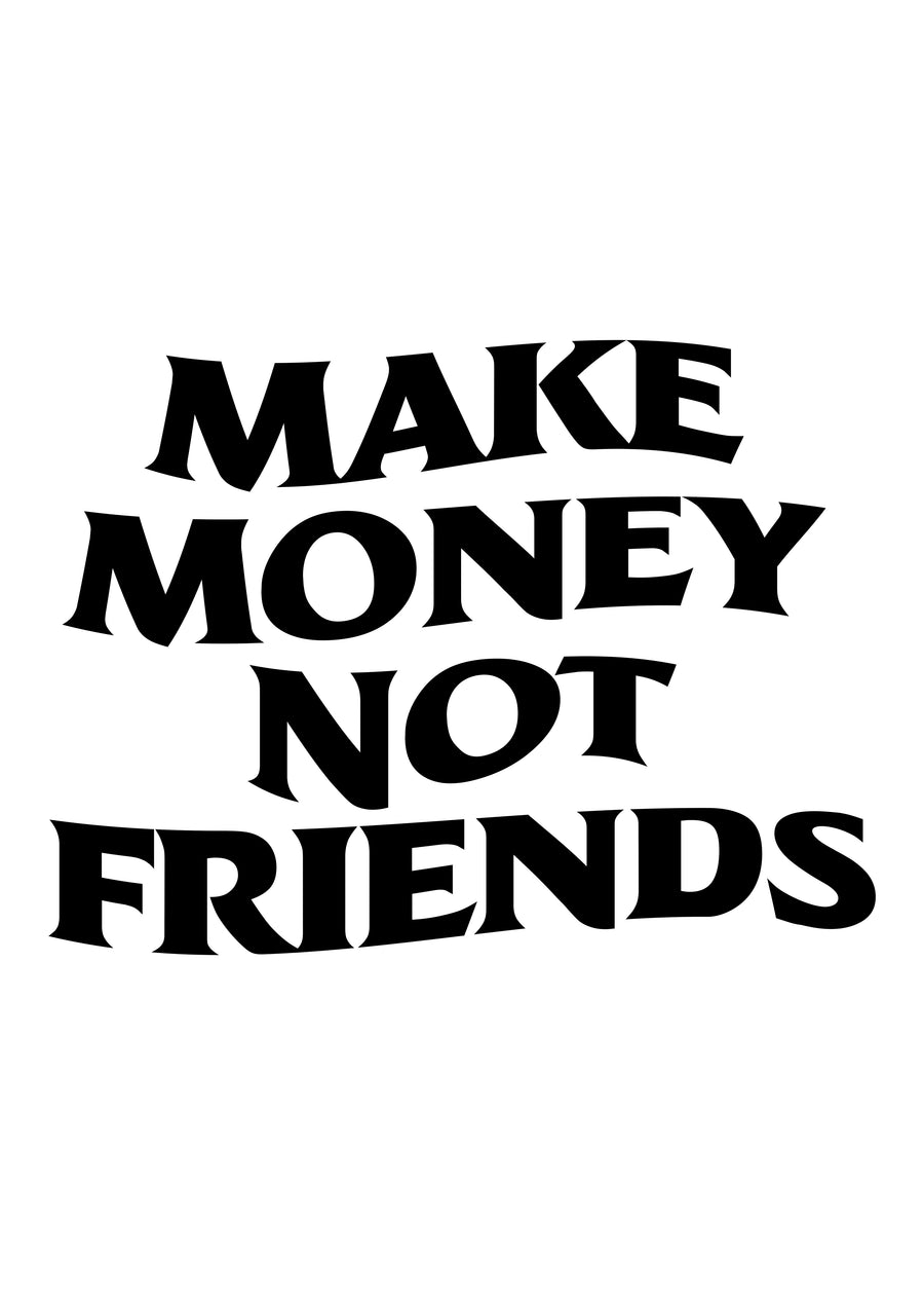 Make Money Not Friends - “Make money not friends” — four lines of heavy curved display type, black on white, on a metal wall art plate