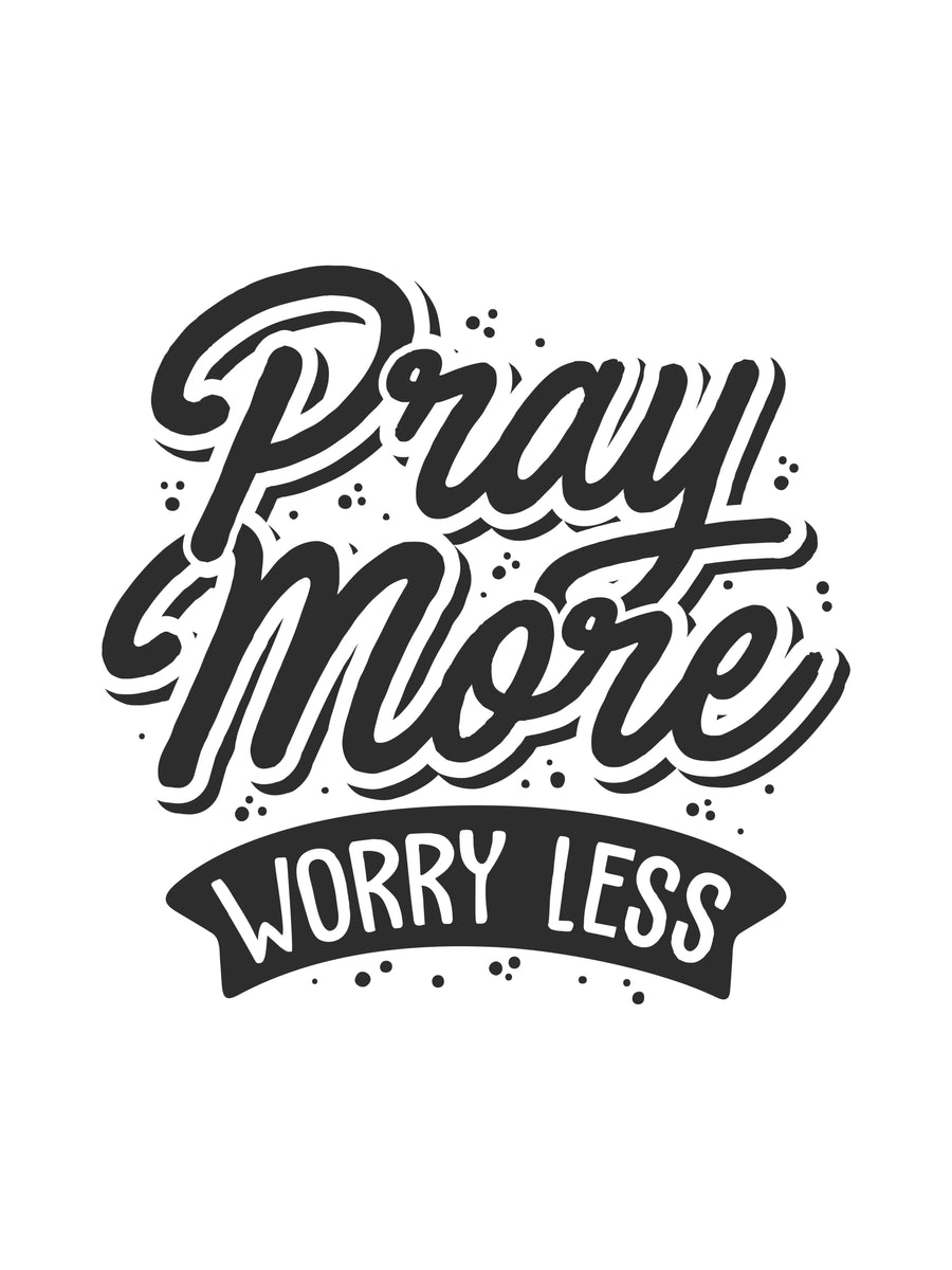 Pray More Worry Less - “Pray more worry less” in hand-drawn lettering, black on white — heavy script above a banner, on a metal wall art plate