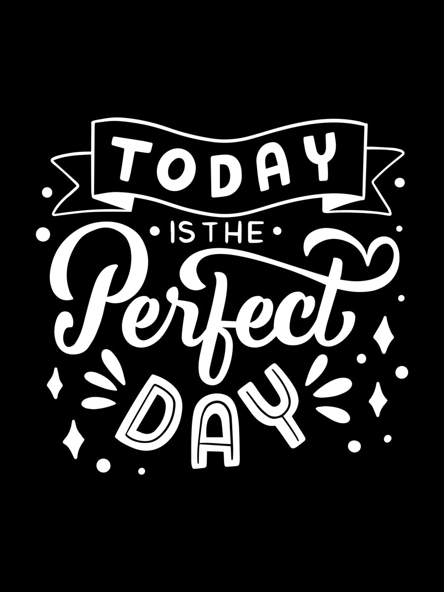 Today Is The Perfect Day (Black) - “Today is the perfect day” in hand-drawn lettering, white on black — the same design reversed, on a metal wall art plate