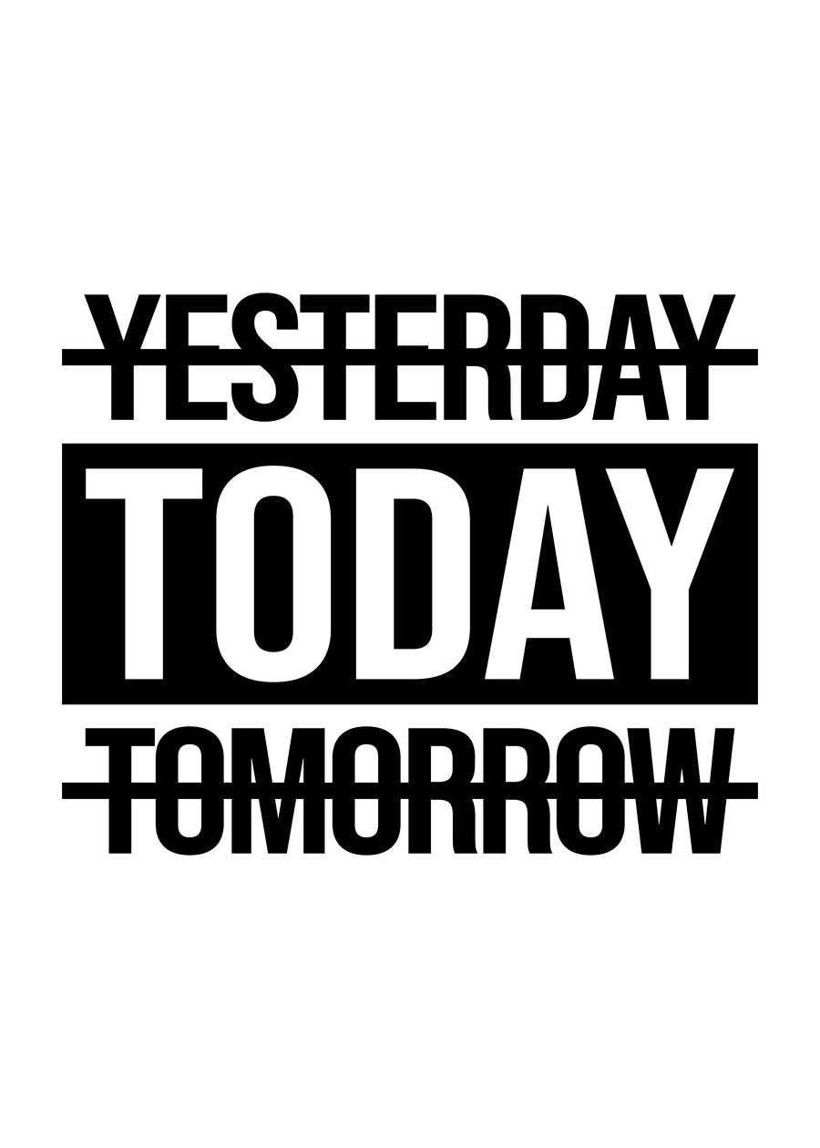 Today - “Yesterday, today, tomorrow” — YESTERDAY and TOMORROW struck through, TODAY blocked out in, on a metal wall art plate